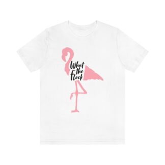 What The Flock Pink Flamingo Funny Unisex Jersey Short Sleeve Tee
